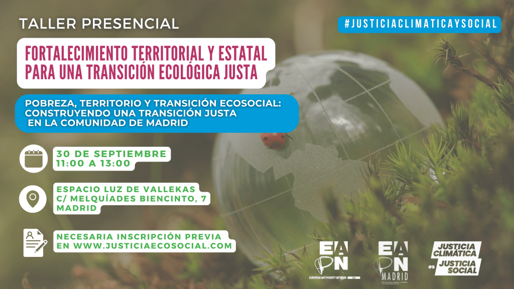 30 de septiembre – Taller ‘Fortalecimiento Territorial y Estatal para una Transición Ecológica Justa. Pobreza, territorio y transición ecosocial: construyendo una transición justa 1 30S Cartel Taller Fortalecimiento territorial Madrid 1 2
